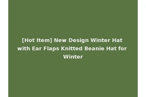 [Hot Item] New Design Winter Hat with Ear Flaps Knitted Beanie Hat for Winter