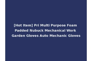 [Hot Item] Pri Multi Purpose Foam Padded Nubuck Mechanical Work Garden Gloves Auto Mechanic Gloves