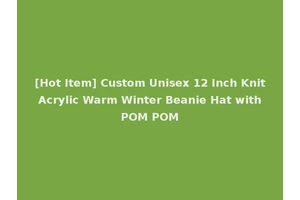 [Hot Item] Custom Unisex 12 Inch Knit Acrylic Warm Winter Beanie Hat with POM POM