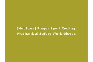 [Hot Item] Finger Sport Cycling Mechanical Safety Work Gloves