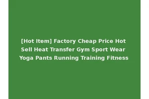 [Hot Item] Factory Cheap Price Hot Sell Heat Transfer Gym Sport Wear Yoga Pants Running Training Fitness