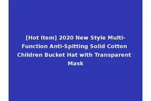 [Hot Item] 2020 New Style Multi-Function Anti-Spitting Solid Cotton Children Bucket Hat with Transparent Mask