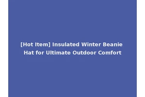 [Hot Item] Insulated Winter Beanie Hat for Ultimate Outdoor Comfort