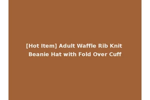 [Hot Item] Adult Waffle Rib Knit Beanie Hat with Fold Over Cuff