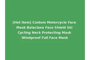 [Hot Item] Custom Motorcycle Face Mask Balaclava Face Shield Ski Cycling Neck Protecting Mask Windproof Full Face Mask