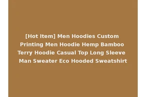 [Hot Item] Men Hoodies Custom Printing Men Hoodie Hemp Bamboo Terry Hoodie Casual Top Long Sleeve Man Sweater Eco Hooded Sweatshirt