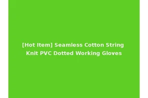 [Hot Item] Seamless Cotton String Knit PVC Dotted Working Gloves