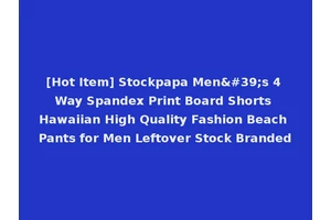 [Hot Item] Stockpapa Men's 4 Way Spandex Print Board Shorts Hawaiian High Quality Fashion Beach Pants for Men Leftover Stock Branded