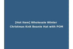 [Hot Item] Wholesale Winter Christmas Knit Beanie Hat with POM