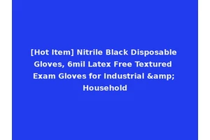 [Hot Item] Nitrile Black Disposable Gloves, 6mil Latex Free Textured Exam Gloves for Industrial &amp; Household