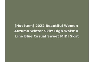 [Hot Item] 2022 Beautiful Women Autumn Winter Skirt High Waist A Line Blue Casual Sweet MIDI Skirt