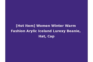 [Hot Item] Women Winter Warm Fashion Arylic Iceland Lurexy Beanie, Hat, Cap