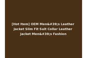 [Hot Item] OEM Men's Leather Jacket Slim Fit Suit Collar Leather Jacket Men's Fashion