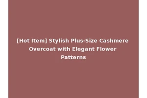 [Hot Item] Stylish Plus-Size Cashmere Overcoat with Elegant Flower Patterns