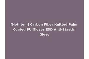 [Hot Item] Carbon Fiber Knitted Palm Coated PU Gloves ESD Anti-Stastic Glove