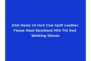 [Hot Item] 14 Inch Cow Split Leather Flame Heat Resistant MIG TIG Red Welding Gloves