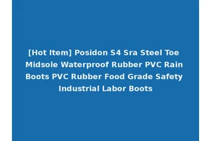 [Hot Item] Posidon S4 Sra Steel Toe Midsole Waterproof Rubber PVC Rain Boots PVC Rubber Food Grade Safety Industrial Labor Boots