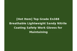[Hot Item] Top Grade En388 Breathable Lightweight Sandy Nitrile Coating Safety Work Gloves for Maintaining