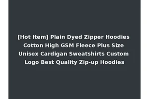 [Hot Item] Plain Dyed Zipper Hoodies Cotton High GSM Fleece Plus Size Unisex Cardigan Sweatshirts Custom Logo Best Quality Zip-up Hoodies