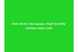 [Hot Item] Stockpapa High Quality Clothes Kids Sets