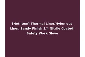 [Hot Item] Thermal Liner/Nylon out Liner, Sandy Finish 3/4 Nitrile Coated Safety Work Glove