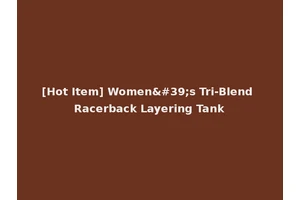 [Hot Item] Women's Tri-Blend Racerback Layering Tank