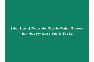 [Hot Item] Durable Nitrile Palm Gloves for Heavy-Duty Work Tasks