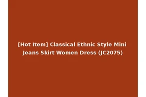 [Hot Item] Classical Ethnic Style Mini Jeans Skirt Women Dress (JC2075)