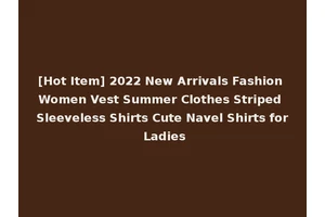 [Hot Item] 2022 New Arrivals Fashion Women Vest Summer Clothes Striped Sleeveless Shirts Cute Navel Shirts for Ladies