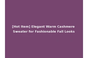 [Hot Item] Elegant Warm Cashmere Sweater for Fashionable Fall Looks