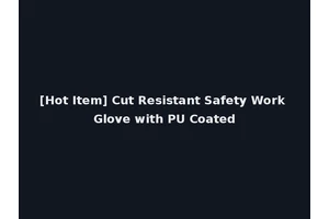 [Hot Item] Cut Resistant Safety Work Glove with PU Coated