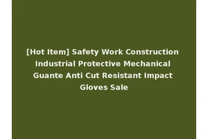 [Hot Item] Safety Work Construction Industrial Protective Mechanical Guante Anti Cut Resistant Impact Gloves Sale