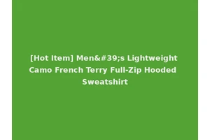 [Hot Item] Men's Lightweight Camo French Terry Full-Zip Hooded Sweatshirt