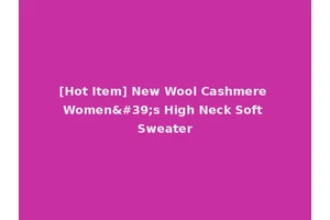 [Hot Item] New Wool Cashmere Women's High Neck Soft Sweater