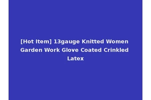 [Hot Item] 13gauge Knitted Women Garden Work Glove Coated Crinkled Latex