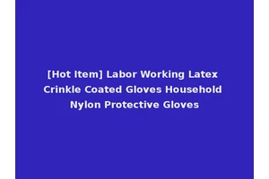 [Hot Item] Labor Working Latex Crinkle Coated Gloves Household Nylon Protective Gloves