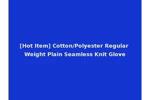 [Hot Item] Cotton/Polyester Regular Weight Plain Seamless Knit Glove