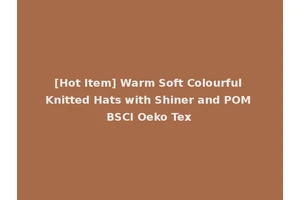 [Hot Item] Warm Soft Colourful Knitted Hats with Shiner and POM BSCI Oeko Tex