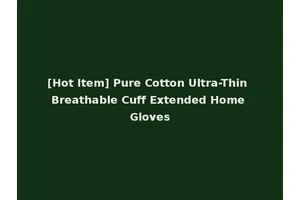 [Hot Item] Pure Cotton Ultra-Thin Breathable Cuff Extended Home Gloves