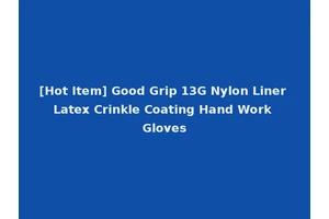 [Hot Item] Good Grip 13G Nylon Liner Latex Crinkle Coating Hand Work Gloves
