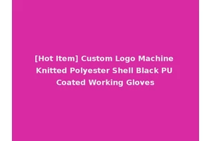 [Hot Item] Custom Logo Machine Knitted Polyester Shell Black PU Coated Working Gloves