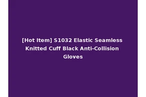 [Hot Item] S1032 Elastic Seamless Knitted Cuff Black Anti-Collision Gloves