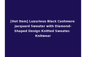 [Hot Item] Luxurious Black Cashmere Jacquard Sweater with Diamond-Shaped Design Knitted Sweater. Knitwear
