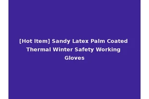 [Hot Item] Sandy Latex Palm Coated Thermal Winter Safety Working Gloves