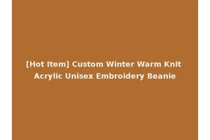 [Hot Item] Custom Winter Warm Knit Acrylic Unisex Embroidery Beanie