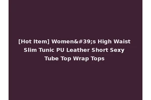 [Hot Item] Women's High Waist Slim Tunic PU Leather Short Sexy Tube Top Wrap Tops