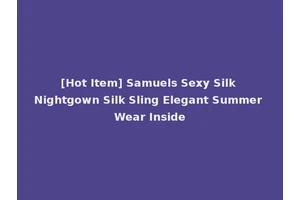 [Hot Item] Samuels Sexy Silk Nightgown Silk Sling Elegant Summer Wear Inside