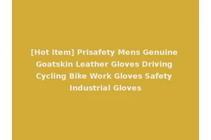 [Hot Item] Prisafety Mens Genuine Goatskin Leather Gloves Driving Cycling Bike Work Gloves Safety Industrial Gloves