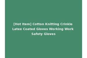 [Hot Item] Cotton Knitting Crinkle Latex Coated Gloves Working Work Safety Gloves