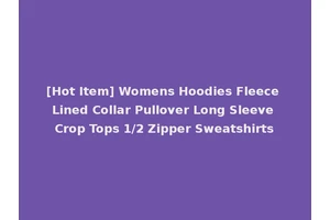 [Hot Item] Womens Hoodies Fleece Lined Collar Pullover Long Sleeve Crop Tops 1/2 Zipper Sweatshirts
